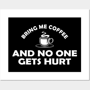 Coffee - Bring me coffee and no one gets hurt Posters and Art